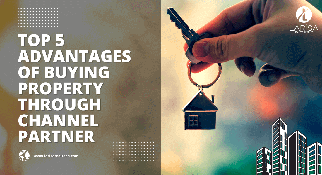 Top 5 Advantages of Buying Property Through Channel Partners