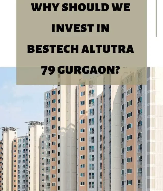 why should we invest in Bestech Altura 79 Gurgaon
