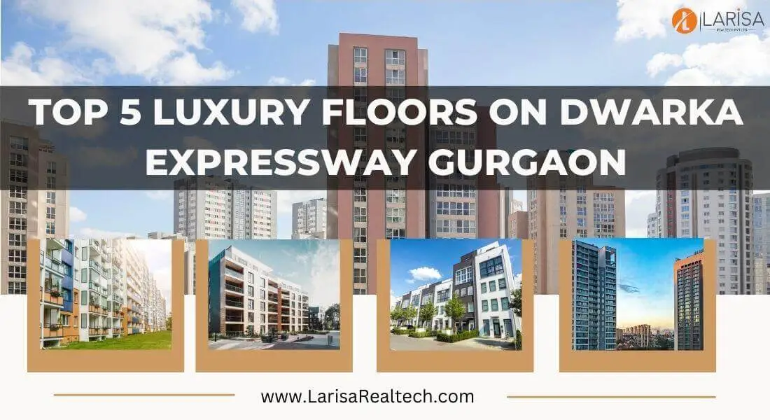 Top 5 Luxury Floors on Dwarka Expressway Gurgaon