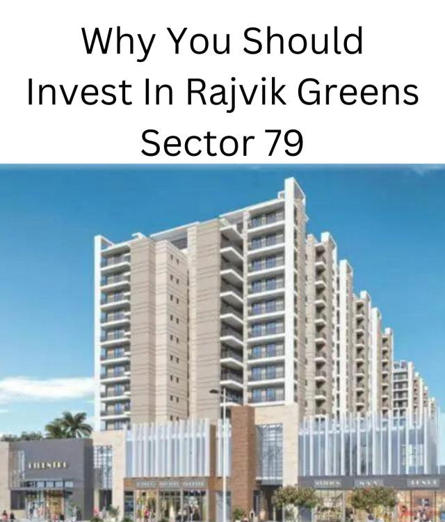 Why you should invest in Rajvik Greens Sector 79B