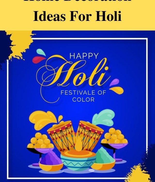 Top 7  Holi Decoration Ideas For Home
